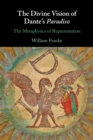 The Divine Vision of Dante's Paradiso : The Metaphysics of Representation - Book