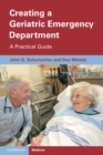 Creating a Geriatric Emergency Department : A Practical Guide - eBook