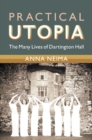 Practical Utopia : The Many Lives of Dartington Hall - eBook