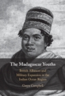 Madagascar Youths : British Alliances and Military Expansion in the Indian Ocean Region - eBook