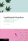 Legalising the Drug Wars : A Regulatory History of UN Drug Control - eBook