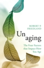Unaging : The Four Factors that Impact How You Age - eBook