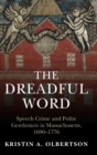 The Dreadful Word : Speech Crime and Polite Gentlemen in Massachusetts, 1690-1776 - Book