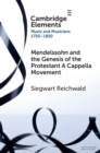 Mendelssohn and the Genesis of the Protestant A Cappella Movement - eBook