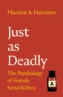 Just as Deadly : The Psychology of Female Serial Killers - Book