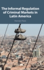 The Informal Regulation of Criminal Markets in Latin America - Book