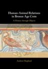 Human-Animal Relations in Bronze Age Crete : A History through Objects - eBook