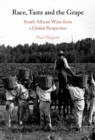 Race, Taste and the Grape : South African Wine from a Global Perspective - Book
