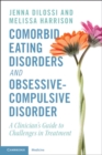 Comorbid Eating Disorders and Obsessive-Compulsive Disorder : A Clinician's Guide to Challenges in Treatment - eBook