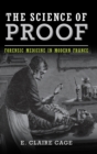 The Science of Proof : Forensic Medicine in Modern France - Book