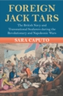 Foreign Jack Tars : The British Navy and Transnational Seafarers during the Revolutionary and Napoleonic Wars - Book