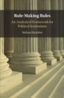 Rule-Making Rules : An Analytical Framework for Political Institutions - Book