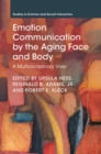 Emotion Communication by the Aging Face and Body : A Multidisciplinary View - Book
