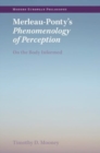 Merleau-Ponty's Phenomenology of Perception : On the Body Informed - Book