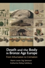 Death and the Body in Bronze Age Europe : From Inhumation to Cremation - Book