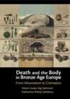 Death and the Body in Bronze Age Europe : From Inhumation to Cremation - eBook