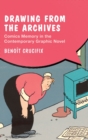 Drawing from the Archives : Comics Memory in the Contemporary Graphic Novel - Book