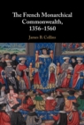 The French Monarchical Commonwealth, 1356-1560 - eBook