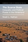 The Scarce State : Inequality and Political Power in the Hinterland - Book