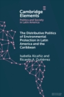 The Distributive Politics of Environmental Protection in Latin America and the Caribbean - Book