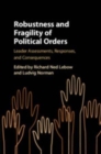 Robustness and Fragility of Political Orders : Leader Assessments, Responses, and Consequences - Book