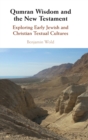 Qumran Wisdom and the New Testament : Exploring Early Jewish and Christian Textual Cultures - Book