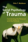 The Social Psychology of Trauma : Connecting the Personal and the Political - Book