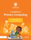 Cambridge Primary Computing Learner's Book 2 with Digital Access (1 Year) - Book