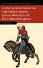 Lordship, State Formation and Local Authority in Late Medieval and Early Modern England - Book