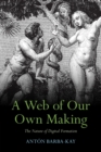 A Web of Our Own Making : The Nature of Digital Formation - Book