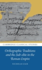Orthographic Traditions and the Sub-elite in the Roman Empire - Book