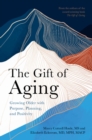 The Gift of Aging : Growing Older with Purpose, Planning and Positivity - Book