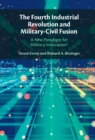 The Fourth Industrial Revolution and Military-Civil Fusion : A New Paradigm for Military Innovation? - eBook