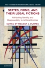 States, Firms, and Their Legal Fictions : Attributing Identity and Responsibility to Artificial Entities - Book