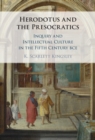 Herodotus and the Presocratics : Inquiry and Intellectual Culture in the Fifth Century BCE - eBook