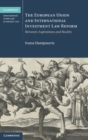 The European Union and International Investment Law Reform : Between Aspirations and Reality - Book