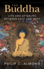 The Buddha : Life and Afterlife Between East and West - Book