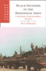 Black Soldiers in the Rhodesian Army : Colonialism, Professionalism, and Race - Book