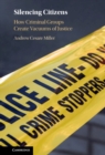 Silencing Citizens : How Criminal Groups Create Vacuums of Justice - Book