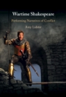 Wartime Shakespeare : Performing Narratives of Conflict - eBook