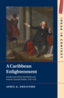 A Caribbean Enlightenment : Intellectual Life in the British and French Colonial Worlds, 1750–1792 - Book
