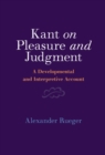 Kant on Pleasure and Judgment : A Developmental and Interpretive Account - Book