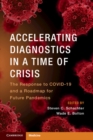 Accelerating Diagnostics in a Time of Crisis : The Response to COVID-19 and a Roadmap for Future Pandemics - Book