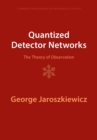 Quantized Detector Networks : The Theory of Observation - Book