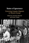 States of Ignorance : Governing Irregular Migrants in Western Europe - eBook