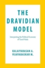The Dravidian Model : Interpreting the Political Economy of Tamil Nadu - Book