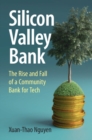 Silicon Valley Bank : The Rise and Fall of a Community Bank for Tech - Book