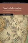 Frankish Jerusalem : The Transformation of a Medieval City in the Latin East - Book