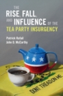 The Rise, Fall, and Influence of the Tea Party Insurgency - Book
