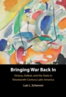 Bringing War Back In : Victory, Defeat, and the State in Nineteenth-Century Latin America - Book